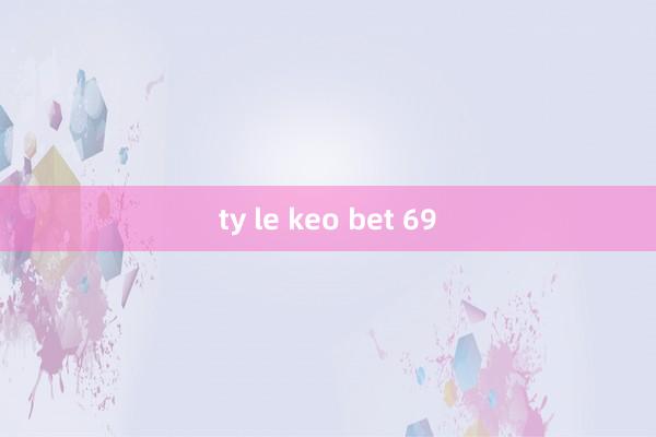 ty le keo bet 69