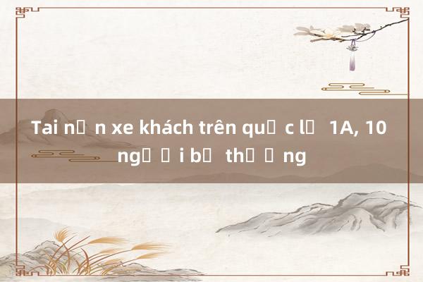 Tai nạn xe khách trên quốc lộ 1A， 10 người bị thương