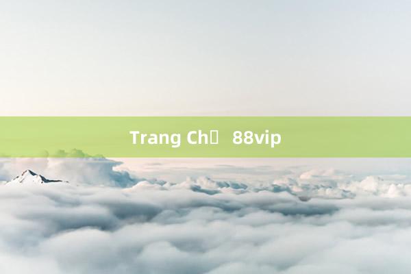 Trang Chủ 88vip