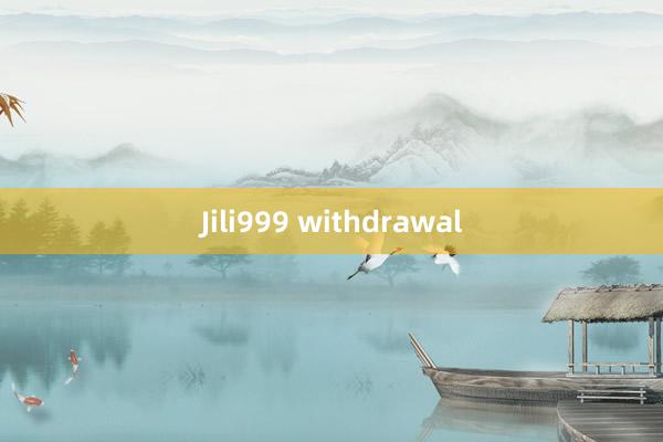 Jili999 withdrawal