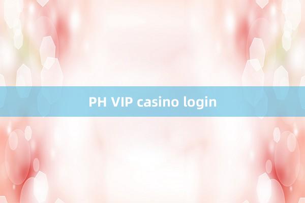 PH VIP casino login