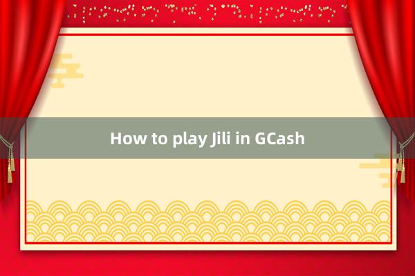 How to play Jili in GCash