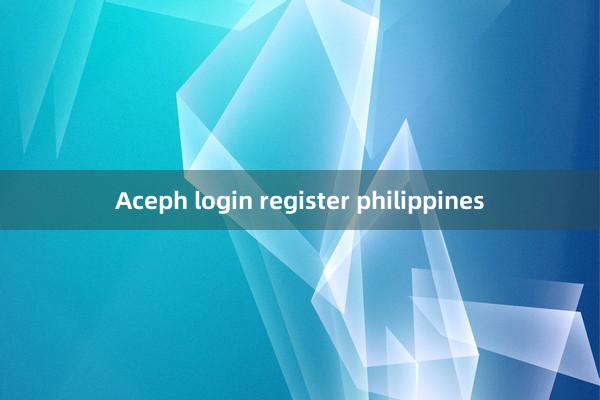 Aceph login register philippines