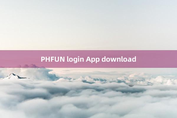 PHFUN login App download